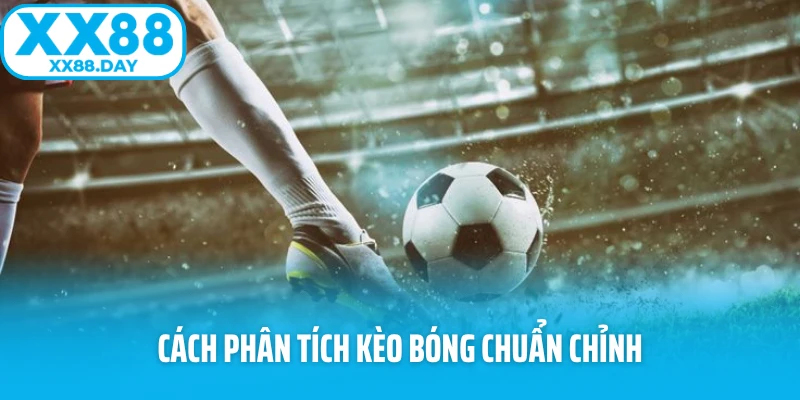Cách phân tích kèo bóng chuẩn chỉnh Cách phân tích kèo bóng chuẩn chỉnh