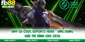 App Cá Cược Esports FB88 - Ứng Dụng Giải Trí Đỉnh Cao 2026
