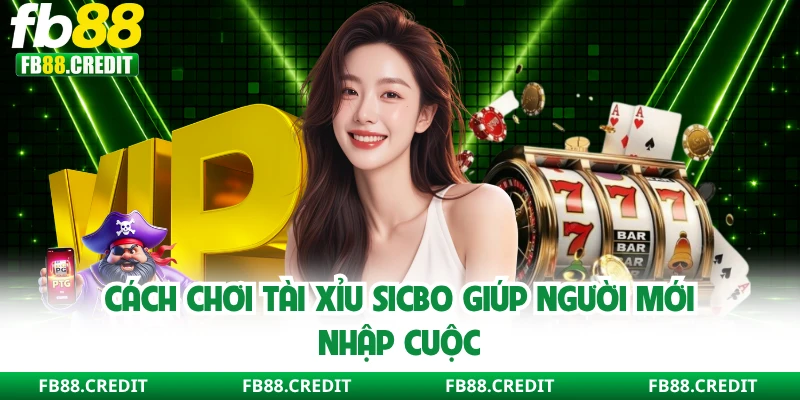 Cách chơi tài xỉu Sicbo giúp người mới nhập cuộc