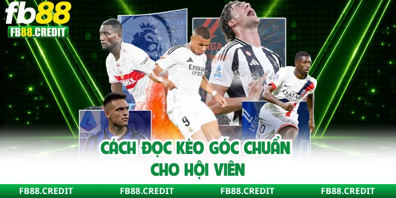 Cách đọc kèo góc chuẩn cho hội viên