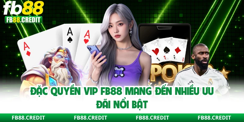 Đặc quyền VIP FB88 mang đến nhiều ưu đãi nổi bật