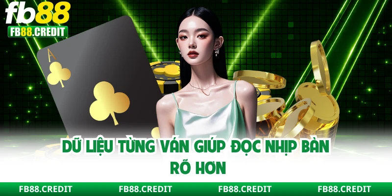 Dữ liệu từng ván giúp đọc nhịp bàn rõ hơn