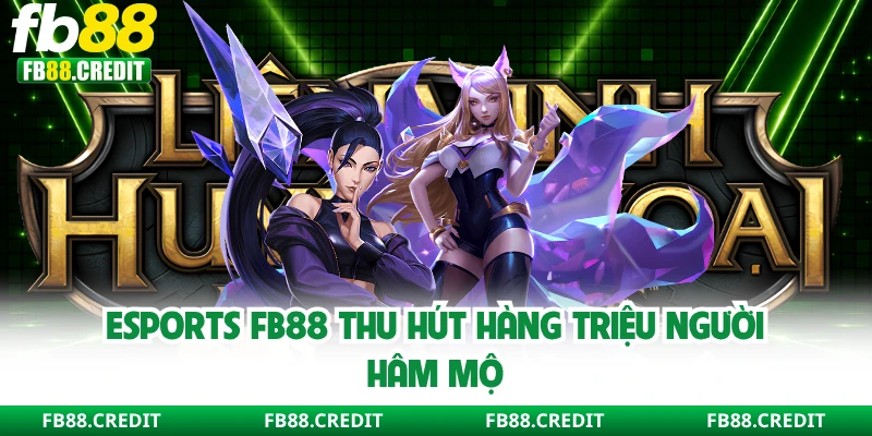 Esports FB88 thu hút hàng triệu người hâm mộ