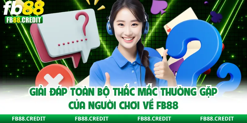 Giải đáp toàn bộ thắc mắc thường gặp của người chơi về FB88