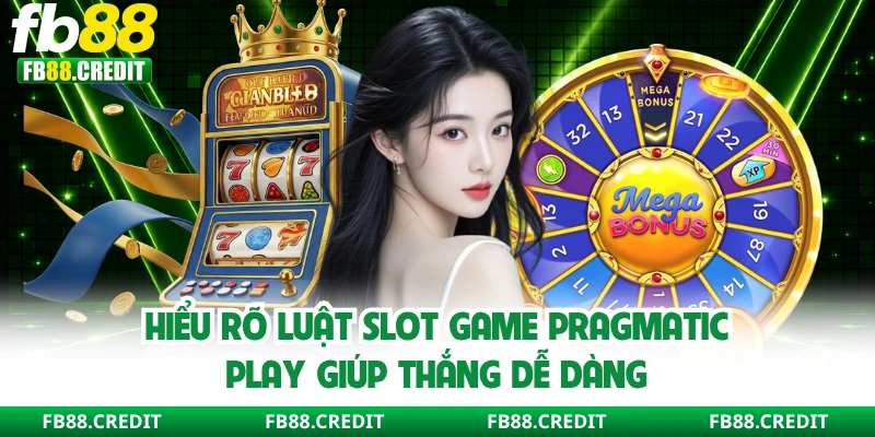 Hiểu rõ luật slot game Pragmatic Play giúp thắng dễ dàng