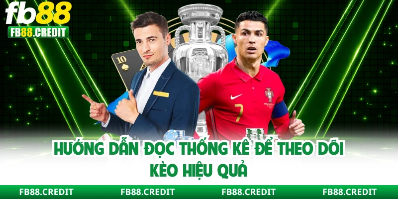 Hướng dẫn đọc thống kê để theo dõi kèo hiệu quả