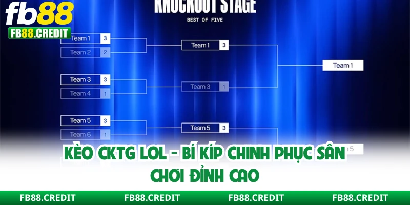 Kèo CKTG LOL - Bí Kíp Chinh Phục Sân Chơi Đỉnh Cao