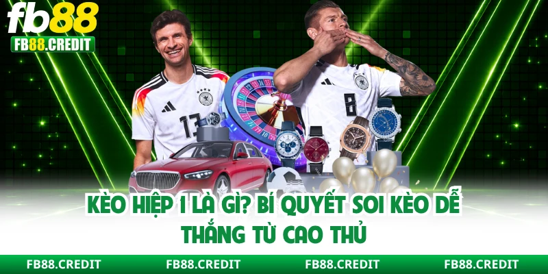 Kèo Hiệp 1 Là Gì? Bí Quyết Soi Kèo Dễ Thắng Từ Cao Thủ