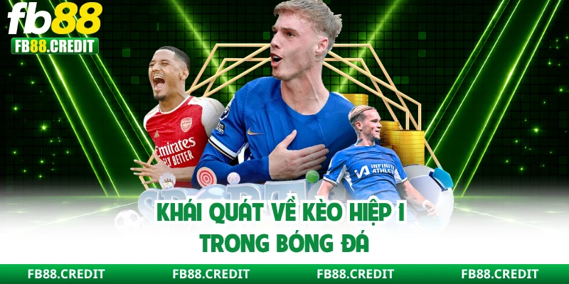 Khái quát về kèo hiệp 1 trong bóng đá