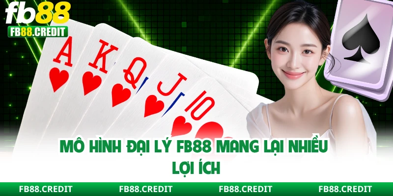 Mô hình đại lý FB88 mang lại nhiều lợi ích