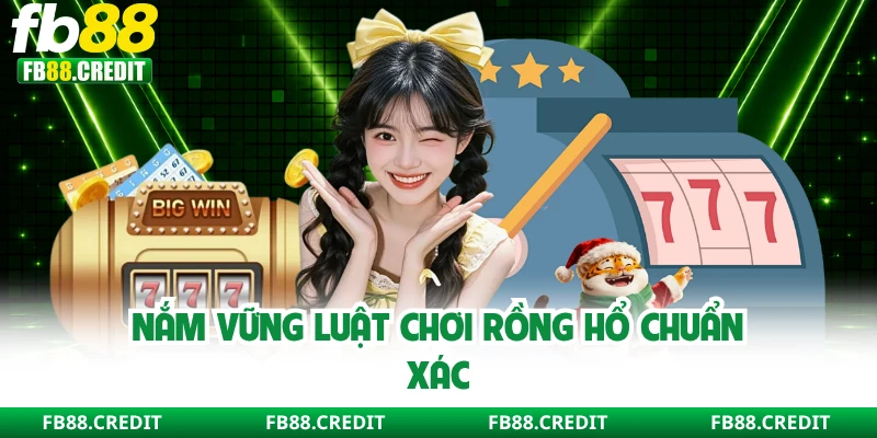 Nắm vững luật chơi Rồng Hổ chuẩn xác