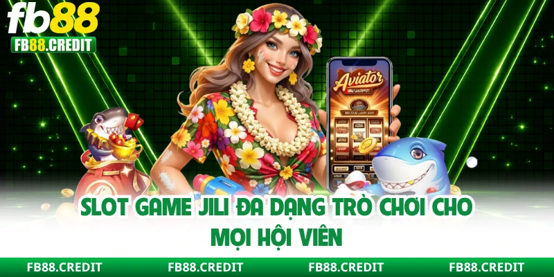 Slot game Jili đa dạng trò chơi cho mọi hội viên