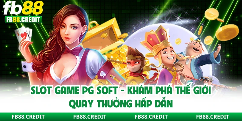 Slot Game PG Soft - Khám Phá Thế Giới Quay Thưởng Hấp Dẫn