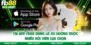 Tải App FB88 - Xu Hướng Được Nhiều Hội Viên Lựa Chọn