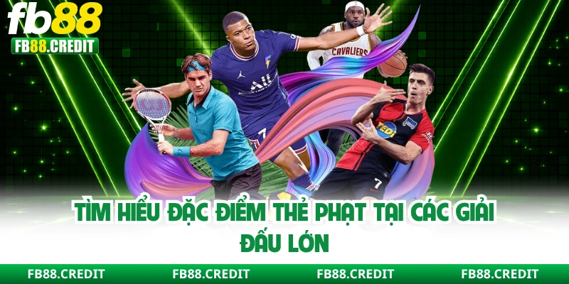 Tìm hiểu đặc điểm thẻ phạt tại các giải đấu lớn