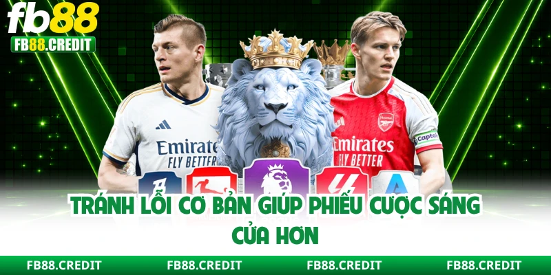 Tránh lỗi cơ bản giúp phiếu cược sáng cửa hơn